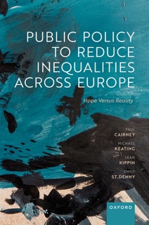 Public Policy to Reduce Inequalities across Europe by Paul Cairney, Michael Keating, Sean Kippin & Emily St Denny