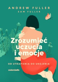 Zrozumieć uczucia i emocje - Sam Fuller & Andrew Fuller