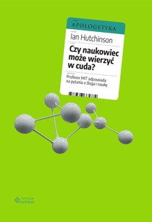 Czy naukowiec może wierzyć w cuda? by Aleksandra Czwojdrak & Ian Hutchinson