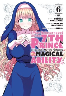 I Was Reincarnated as the 7th Prince so I Can Take My Time Perfecting My Magical Ability volume 6 by Yosuke Kokuzawa, Kenkyo na Circle & Meru