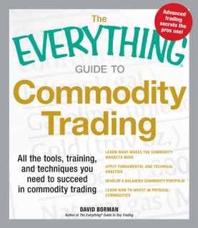 The Everything Guide to Commodity Trading by David Borman