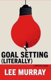 Goal Setting (Literally): A Writer's Guide - Lee Murray