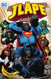 JLApe: The Complete Collection - Chuck Dixon, Brian Augustyn, Dan Abnett, Andy Lanning, Graham Nolan, Doug Braithwaite, Joe Phillips & Octavio Cariello