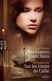 Troublantes prédictions - Sur les traces de Callie - Paula Graves & Adrianne Lee by  Paula Graves & Adrianne Lee PDF Download