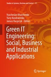Green IT Engineering: Social, Business and Industrial Applications Vyacheslav Kharchenko, Yuriy Kondratenko & Janusz Kacprzyk