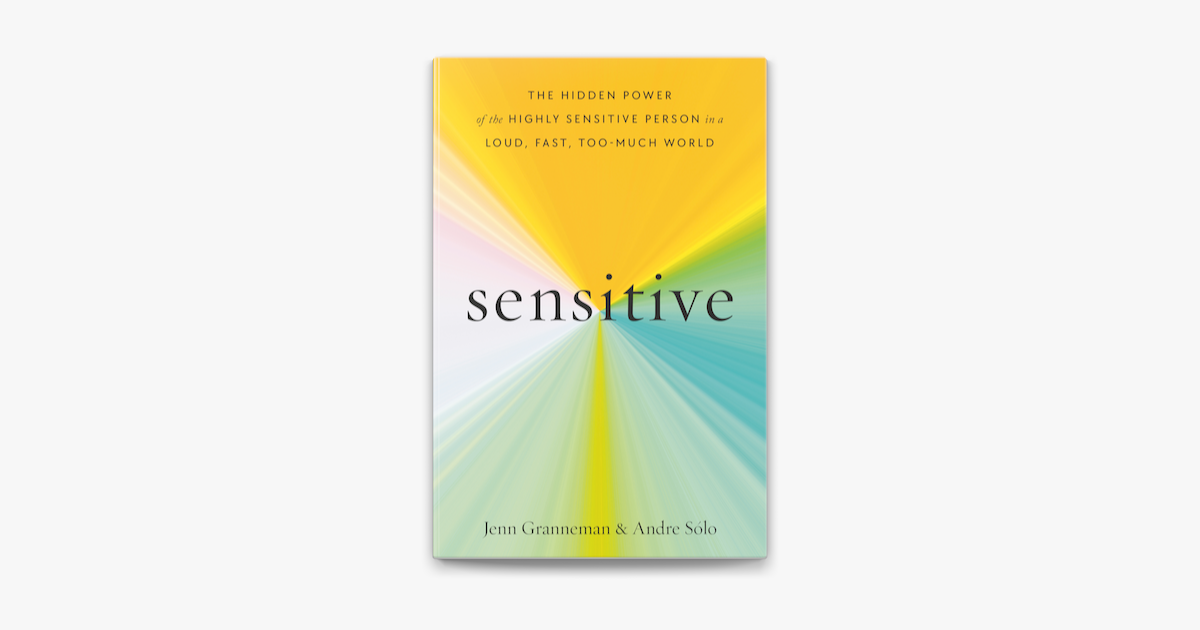 Sensitive: The Hidden Power of the Highly Sensitive Person in a Loud, Fast,  Too-Much World