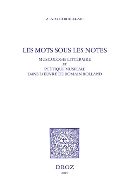 Read: Les Mots sous les notes. Book Musicologie littéraire et poétique musicale dans l'oeuvre de Romain Rolland