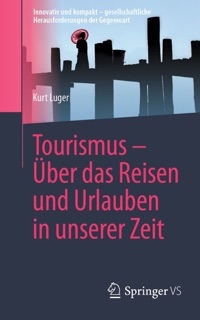 Tourismus – Über das Reisen und Urlauben in unserer Zeit by Kurt Luger