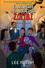 El Amanecer del Apocalipsis Zombi - Lee Murray