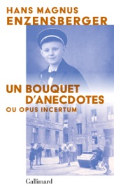 Un bouquet d'anecdotes. Ou opus incertum - Hans Magnus Enzensberger