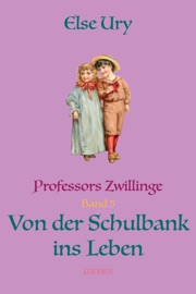 Professors Zwillinge: Von der Schulbank ins Leben - Else Ury