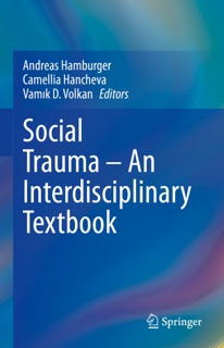 Social Trauma – An Interdisciplinary Textbook by Andreas Hamburger, Camellia Hancheva & Vamik D. Volkan