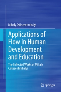 Applications of Flow in Human Development and Education by Mihaly Csikszentmihalyi