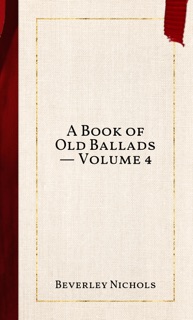A Book of Old Ballads — Volume 4 by Beverley Nichols