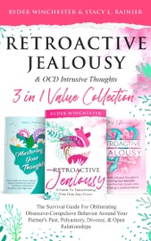 Retroactive Jealousy & OCD Intrusive Thoughts 3 in 1 Collection: Survival Guide For Obliterating Obsessive-Compulsive Behavior Around Your Partner's Past, Polyamory, Divorce & Open Relationships - Ryder Winchester & Stacy L. Rainier