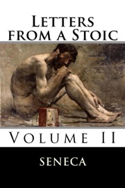 Letters from a Stoic: Volume II - Lucius Annaeus Seneca