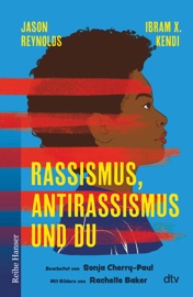 Rassismus, Antirassismus und du Jason Reynolds, Sonja Cherry-Paul & Ibram X. Kendi