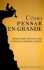 Book Cómo pensar en grande: Aspira a más, motívate más, y consigue grandes logros