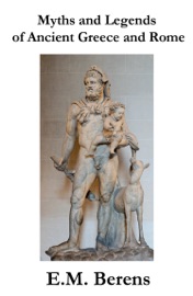 Myths and Legends of Ancient Greece and Rome - E. M. Berens