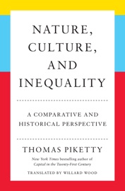 Nature, Culture, and Inequality - Thomas Piketty & Willard Wood