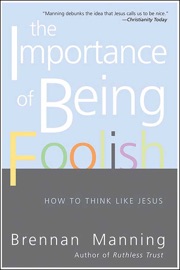 The Importance of Being Foolish - Brennan Manning