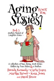 Aging is Not for Sissies - Brenda Kennedy, David Bruce, Rosa Jones, Carla Evans & Martha Farmer