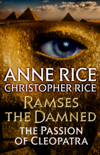 Ramses the Damned: The Passion of Cleopatra - Anne Rice &amp; Christopher Rice Cover Art