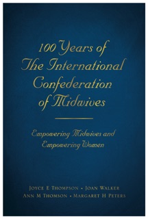 100 Years of the International Confederation of Midwives by Joyce Thompson, Joan Walker & Ann Thomson
