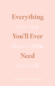Everything You’ll Ever Need You Can Find Within Yourself - Charlotte Freeman Cover Art