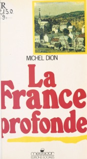 La France profonde : entretiens sur la politique en Lorraine et en Mayenne by Michel Dion