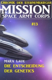 Mission Space Army Corps 13: Die Entscheidung der Genetics: Chronik der Sternenkrieger - Mara Laue