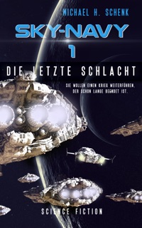Sky-Navy 01: Die letzte Schlacht by Michael Schenk