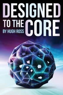 Designed to the Core by Hugh Ross