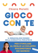 Gioco con te. Il meraviglioso mondo della ginnastica pediatrica - Chiara Morelli