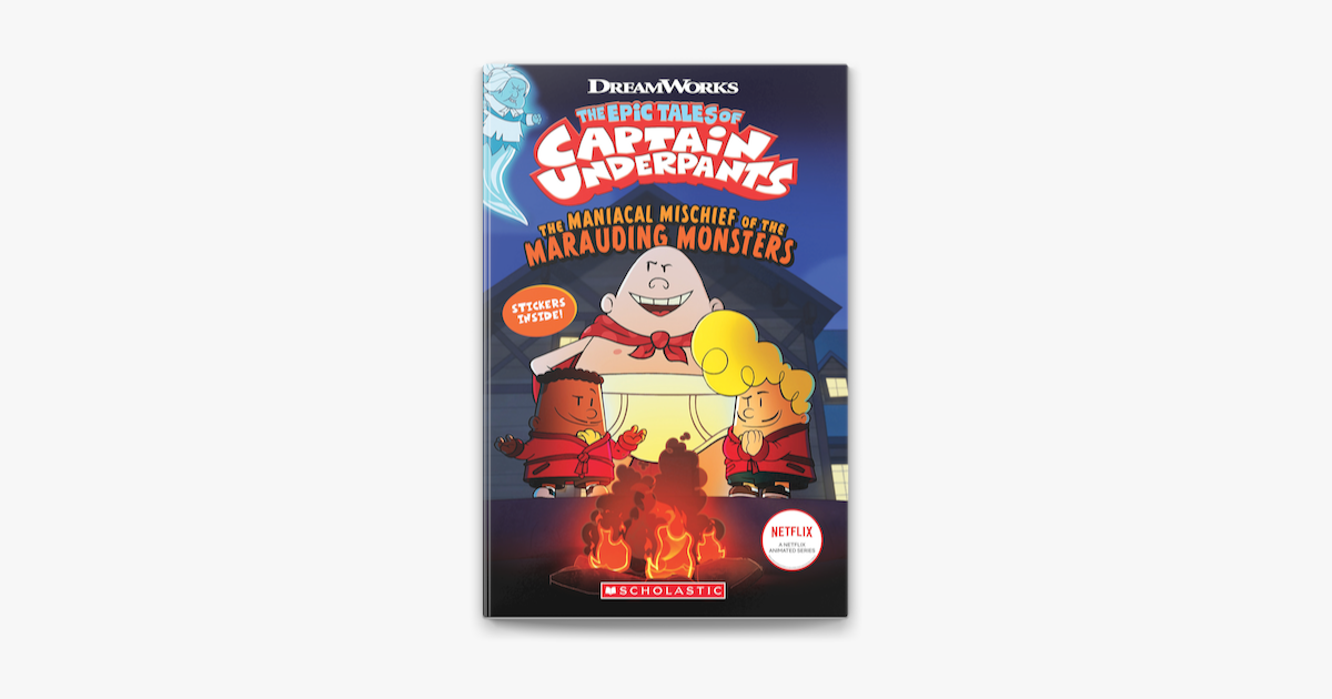 The Epic Tales of Captain Underpants: The Maniacal Mischief of the  Marauding Monsters (Paperback)