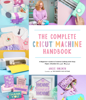 The Complete Cricut Machine Handbook - Angie Holden