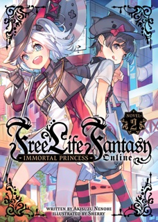 Free Life Fantasy Online: Immortal Princess (Light Novel) Vol. 2 by Akisuzu Nenohi & Sherry