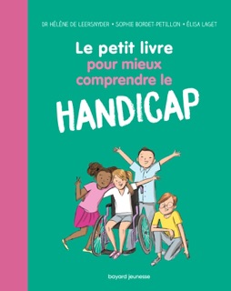 Le petit livre pour mieux comprendre le handicap by Sophie Bordet-Petillon, Hélène Leersnyder & Elisa Laget