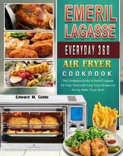 Emeril Lagasse Everyday 360 Air Fryer Oven Cookbook by Storm Mu & Edward M. Goble