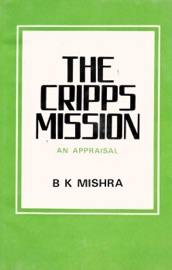 The Cripps Mission A Reappraisal - B. K. Mishra