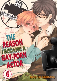The Reason I Became a Gay-Porn Actor Volume 6 by Nobita Akiharu