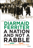 A Nation and Not a Rabble - Diarmaid Ferriter