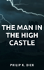 The Man in the High Castle - Philip K. Dick