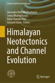 Himalayan Neotectonics and Channel Evolution - Harendra Nath Bhattacharya, Soma Bhattacharya, Balai Chandra Das & Aznarul Islam