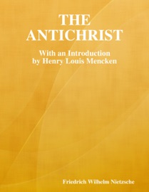 The Antichrist: With an Introduction by Henry Louis Mencken - Friedrich Wilhelm Nietzsche & Henry Louis Mencken