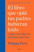 El libro que ojalá tus padres hubieran leído - Philippa Perry