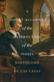 A Short Account of the Destruction of the Indies - Bartolomé de las Casas