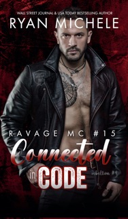 Connected in Code (Ravage MC Rebellion MC Book Four): A Motorcycle Club Romance by Ryan Michele