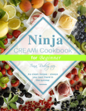 Ninja CREAMi Cookbook for Beginner : Ice cream recipes - always your best friend in the summer - Iona Rodriguez Cover Art