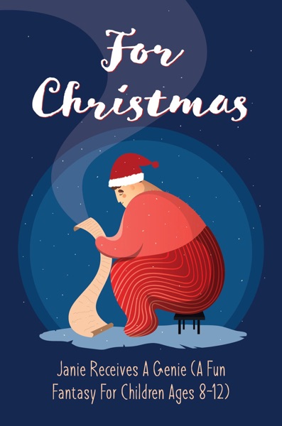 For Christmas: Janie Receives A Genie (A Fun Fantasy For Children Ages 8-12)